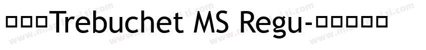 造字工Trebuchet MS Regu字体转换